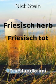 Friesisch herb Friesisch tot Frieslandkrimi【電子書籍】[ Nick Stein ]