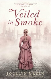 Veiled in Smoke (The Windy City Saga Book #1)【電子書籍】[ Jocelyn Green ]