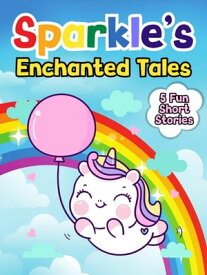 Sparkle's Enchanted Tales Sparkle the Unicorn, #3【電子書籍】[ Mary K. Smith ]