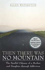 Then There Was No Mountain A Parallel Odyssey of a Mother and Daughter Through Addiction【電子書籍】[ Ellen Waterson ]