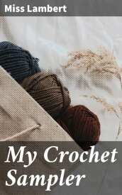 My Crochet Sampler【電子書籍】[ Miss Lambert ]