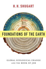 Foundations of the Earth Global Ecological Change and the Book of Job【電子書籍】[ H.H. Shugart ]