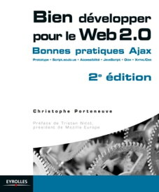 Bien d?velopper pour le Web 2.0 Bonnes pratiques Ajax - Prototype, Script.aculo.us, accessibilit?, JavaScript, DOM, XHTML/CSS【電子書籍】[ Christophe Porteneuve ]