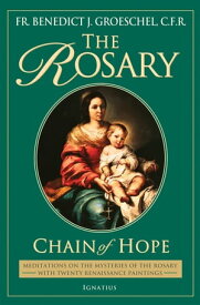 The Rosary Chain of Hope【電子書籍】[ Fr. Benedict C.F.R. Groeschel C. ]
