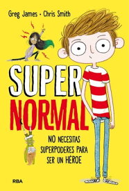 Supernormal 1 - No necesitas superpoderes para ser un h?roe【電子書籍】[ Greg James ]