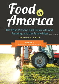 Food in America The Past, Present, and Future of Food, Farming, and the Family Meal [3 volumes]【電子書籍】[ Andrew F. Smith ]