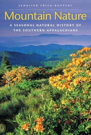 Mountain Nature A Seasonal Natural History of the Southern Appalachians【電子書籍】[ Jennifer Frick-Ruppert ]