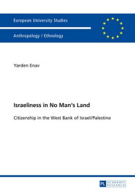 Israeliness in No Man’s Land Citizenship in the West Bank of Israel/Palestine【電子書籍】[ Yarden Enav ]