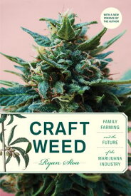 Craft Weed, with a new preface by the author Family Farming and the Future of the Marijuana Industry【電子書籍】[ Ryan Stoa ]