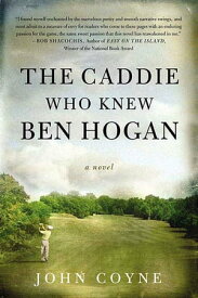 The Caddie Who Knew Ben Hogan A Novel【電子書籍】[ John Coyne ]