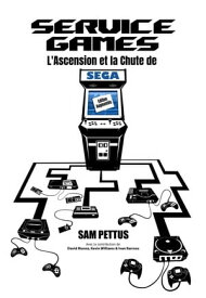 Service Games : L'Ascension et la Chute de SEGA【電子書籍】[ Sam Pettus ]