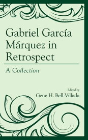 Gabriel Garc?a M?rquez in Retrospect A Collection【電子書籍】[ Rudyard Alcocer ]
