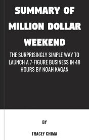 Summary of Million Dollar Weekend The Surprisingly Simple Way to Launch a 7-Figure Business in 48 Hours by Noah Kagan【電子書籍】[ Tracey Chima ]