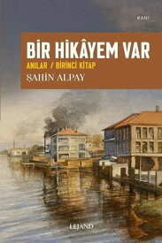 Bir Hikayem Var: An?lar - Birinci Kitap【電子書籍】[ ?ahin Alpay ]