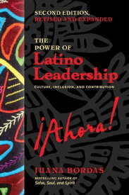 The Power of Latino Leadership, Second Edition, Revised and Updated Culture, Inclusion, and Contribution【電子書籍】[ Juana Bordas ]