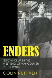 Enders Growing up in the West End of Vancouver in the 1940S.【電子書籍】[ Colin Ruthven ]