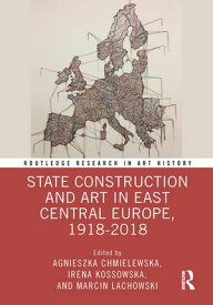 State Construction and Art in East Central Europe, 1918-2018【電子書籍】