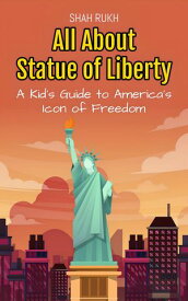 All About Statue of Liberty: A Kid's Guide to America’s Icon of Freedom Educational Books For Kids, #20【電子書籍】[ Shah Rukh ]