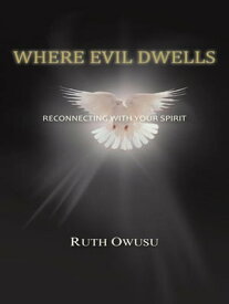 Where Evil Dwells Reconnecting with Your Spirit【電子書籍】[ Ruth Owusu ]