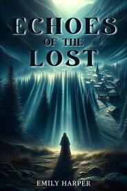 Echoes of the Lost【電子書籍】[ Emily Harper ]