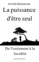 La puissance d'être seul : de l'isolement à la lucidité