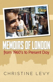 Memoirs of London : from 1960s to Present Day【電子書籍】[ Christine Levy ]