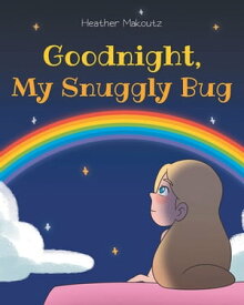 Goodnight My Snuggly Bug【電子書籍】[ Heather Makoutz ]