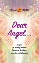 Dear Angel...Prayers for Healing Miracles, Protection, Guidance, and Financial Blessings