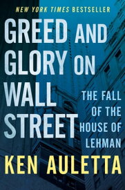 Greed and Glory on Wall Street The Fall of the House of Lehman【電子書籍】[ Ken Auletta ]