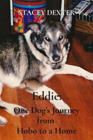 Eddie: One Dog's Journey from Hobo to a Home【電子書籍】[ STACEY DEXTER ]