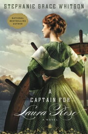 A Captain for Laura Rose【電子書籍】[ Stephanie Grace Whitson ]