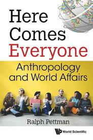 Here Comes Everyone: Anthropology And World Affairs【電子書籍】[ Ralph Pettman ]