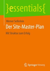Der Site-Master-Plan Mit Struktur zum Erfolg【電子書籍】[ Werner Seiferlein ]