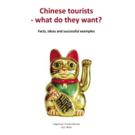 Chinese tourists - what do they want? Facts, ideas and successful examples Facts, ideas and successful examples【電子書籍】[ Ingemar Fredriksson ]