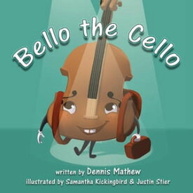 Bello the Cello【電子書籍】[ Dennis Mathew ]