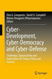 Cyber-Development, Cyber-Democracy and Cyber-Defense Challenges, Opportunities and Implications for Theory, Policy and Practice【電子書籍】