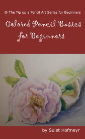 Colored Pencil Basics for Beginners【電子書籍】[ Sulet Hofmeyr ]