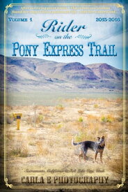Rider on the Pony Express Trail Volume 1, 2015-2016, Sacramento, California to Salt Lake City, Utah【電子書籍】[ Carla E Photography ]