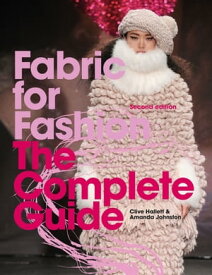 Fabric for Fashion The Complete Guide Second Edition【電子書籍】[ Clive Hallett ]