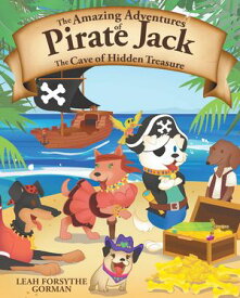 The Amazing Adventures of Pirate Jack The Cave of Hidden Treasure【電子書籍】[ Leah Forsythe Gorman ]