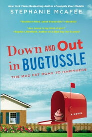 Down and Out in Bugtussle The Mad Fat Road to Happiness【電子書籍】[ Stephanie McAfee ]