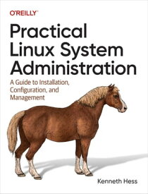 Practical Linux System Administration【電子書籍】[ Kenneth Hess ]