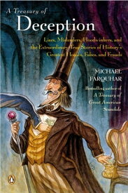 A Treasury of Deception Liars, Misleaders, Hoodwinkers, and the Extraordinary True Stories of History's Greatest Hoaxes, Fakes, and Frauds【電子書籍】[ Michael Farquhar ]