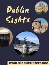 Dublin Sights: a travel guide to the top 25 attractions in Dublin, Ireland (Mobi Sights)【電子書籍】[ MobileReference ]