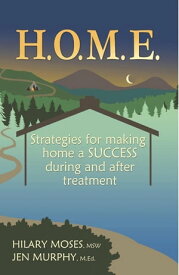 H.O.M.E. Strategies for making home a SUCCESS during and after treatment【電子書籍】[ Hilary Moses ]