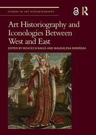 Art Historiography and Iconologies Between West and East【電子書籍】