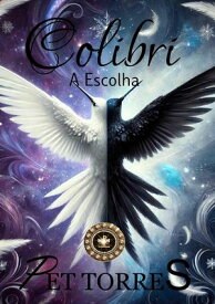 Colibri: A Escolha COLIBRI, #2【電子書籍】[ Pet Torres ]
