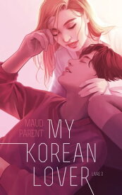 My Korean Lover - Tome 3【電子書籍】[ Maud Parent ]