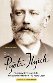 Being Pyotr Ilyich【電子書籍】[ Chris Nielsen ]