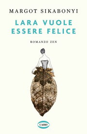 Lara vuole essere felice Romanzo zen【電子書籍】[ Margot Sikabonyi ]